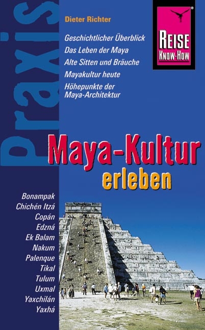 Reise Know-How Praxis: Maya-Kultur erleben - Dieter Richter