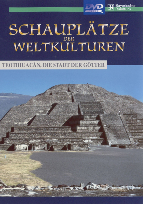 Teotihuacán, die Stadt der Götter
