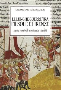 Le lunghe guerre tra Fiesole e Firenze - Enio Pecchioni, Giovanni Spini