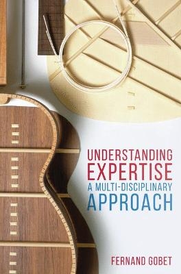 Understanding Expertise - Fernand Gobet