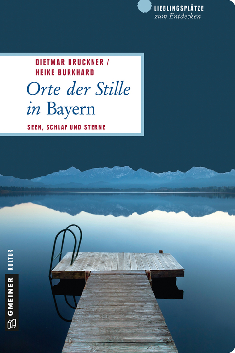 Orte der Stille in Bayern - Dietmar Bruckner, Heike Burkhard