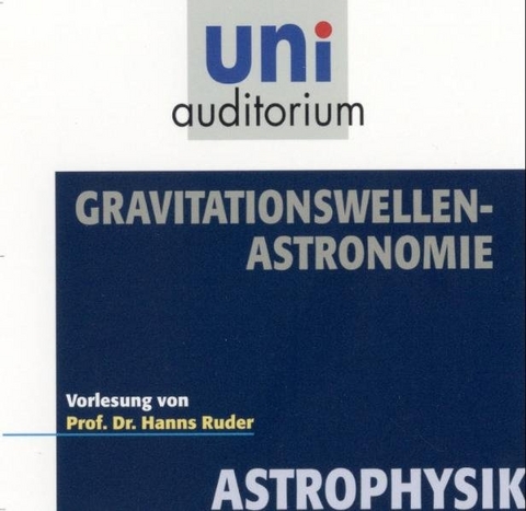 Gravitationswellen-Astronomie - Hanns Ruder