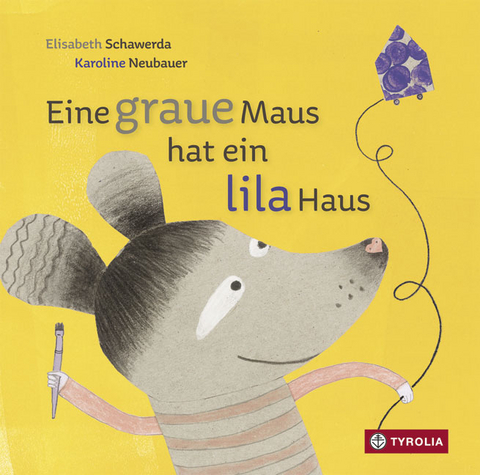 Eine graue Maus hat ein lila Haus - Elisabeth Schawerda