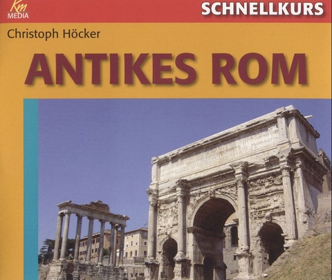 Schnellkurs: Antikes Rom - Christoph Höcker