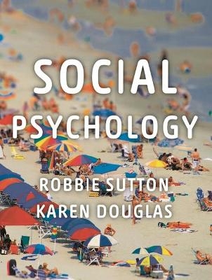 Social Psychology - Robbie Sutton, Karen Douglas