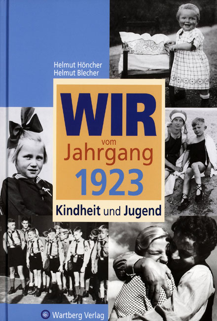 Wir vom Jahrgang 1923 - Kindheit und Jugend - Helmut Höncher, Helmut Blecher