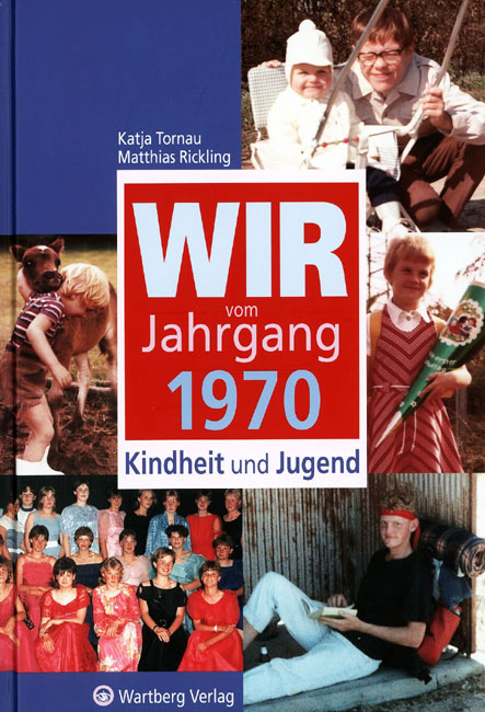 Wir vom Jahrgang 1970 - Kindheit und Jugend - Katja Tornau, Matthias Rickling