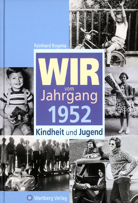 Wir vom Jahrgang 1952 - Kindheit und Jugend - Reinhard Bogena