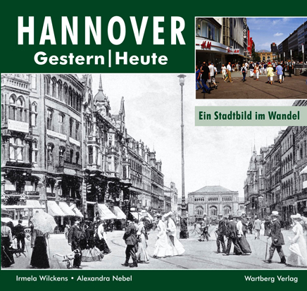 Hannover - Fotografien von gestern und heute - Irmela Wilckens