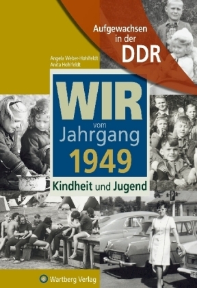 Aufgewachsen in der DDR - Wir vom Jahrgang 1949 - Kindheit und Jugend - Angela Weber-Hohlfeldt, Anita Hohlfeldt