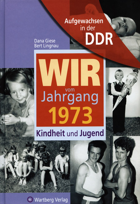 Aufgewachsen in der DDR - Wir vom Jahrgang 1973 - Kindheit und Jugend - Dana Giese, Bert Lingnau