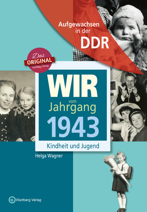 Aufgewachsen in der DDR - Wir vom Jahrgang 1943 - Kindheit und Jugend - Helga Wagner