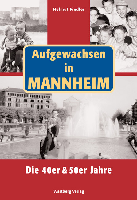 Aufgewachsen in Mannheim. Die 40er & 50er Jahre - Helmut Fiedler