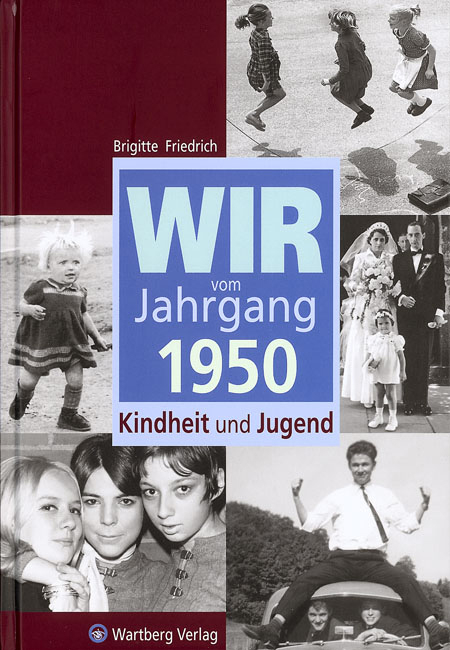 Wir vom Jahrgang 1950 - Kindheit und Jugend - Brigitte Friedrich