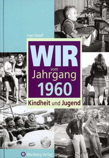 Wir vom Jahrgang 1960 - Kindheit und Jugend - Ingo Sielaff