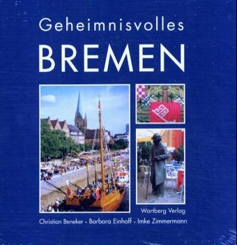 Geheimnisvolles Bremen - Christian Beneker, Barbara Einhoff, Imke Zimmermann