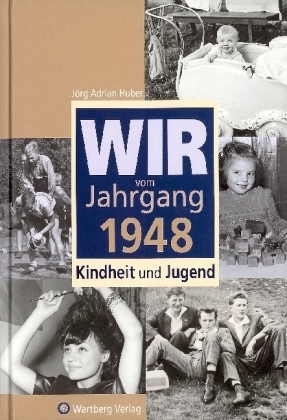 Wir vom Jahrgang 1948 - Kindheit und Jugend - Jörg A. Huber