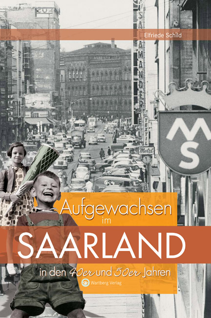 Saarland - Aufgewachsen in den 40er und 50er Jahren - Elfriede Schild