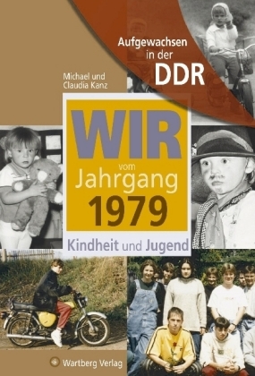 Aufgewachsen in der DDR - Wir vom Jahrgang 1979 - Kindheit und Jugend - Michael Kanz, Claudia Kanz