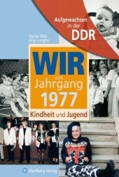 Aufgewachsen in der DDR - Wir vom Jahrgang 1977 - Kindheit und Jugend - Stefan Elbe, Anja Jungfer