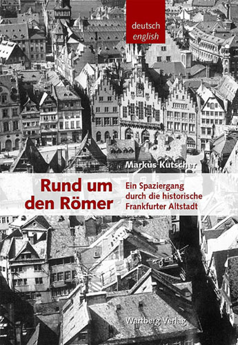 Rund um den Römer - Ein Spaziergang durch die historische Frankfurter Altstadt - Markus Kutscher