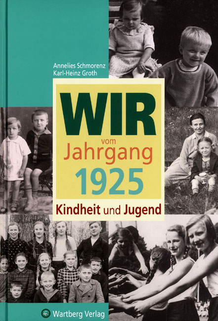 Wir vom Jahrgang 1925 - Kindheit und Jugend - Anneliese Schmorenz, Karl-Heinz Groth