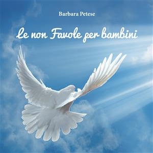 Le non favole per bambini - Barbara Petese