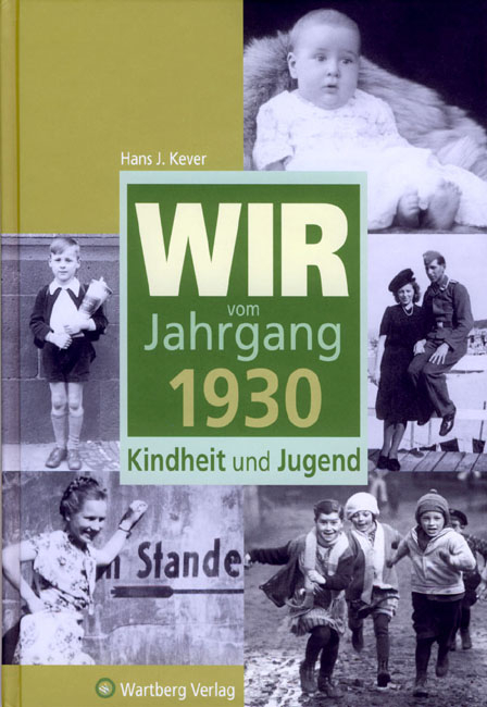 Wir vom Jahrgang 1930 - Kindheit und Jugend - Hans J. Kever