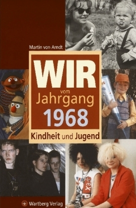 Wir vom Jahrgang 1968 - Kindheit und Jugend - Martin von Arndt