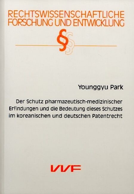 Der Schutz pharmazeutisch-medizinischer Erfindungen und die Bedeutung dieses Schutzes im koreanischen und deutschen Patentrecht - Younggyu Park