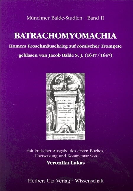 Batrachomyomachia - Homers Froschmäusekrieg auf römischer Trompete geblasen von Jacob Balde - Veronika Lukas