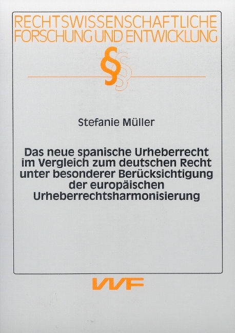 Das neue spanische Urheberrecht im Vergleich zum deutschen Recht unter besonderer Berücksichtigung der europäischen Urheberrechtsharmonisierung - Stefanie Müller