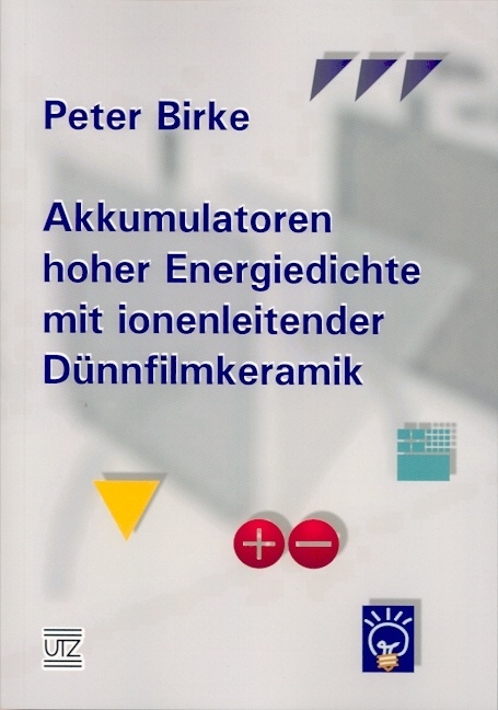 Akkumulatoren hoher Energiedichte mit ionenleitender Dünnfilmkeramik - Peter Birke