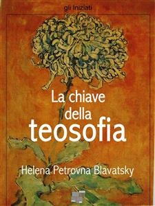 La chiave della teosofia - Helena P. Blavatsky