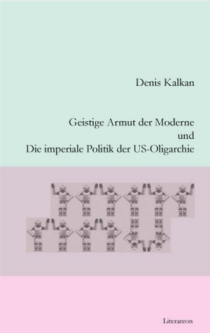 Geistige Armut der Moderne und Die imperiale Politik der US-Oligarchie - Denis Kalkan