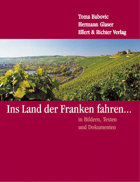 Ins Land der Franken fahren in Bildern, Texten, Dokumenten - Hermann Glaser