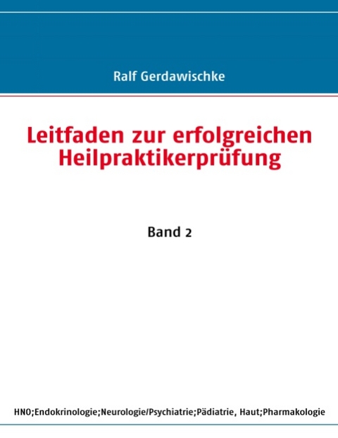 Leitfaden zur erfolgreichen Heilpraktikerprüfung - Ralf Gerdawischke