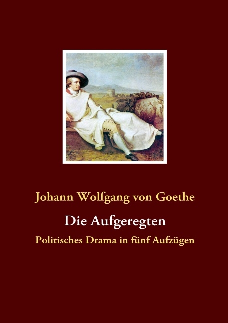 Die Aufgeregten - Johann Wolfgang von Goethe