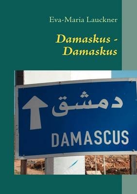 Damaskus - Damaskus - Eva M Lauckner