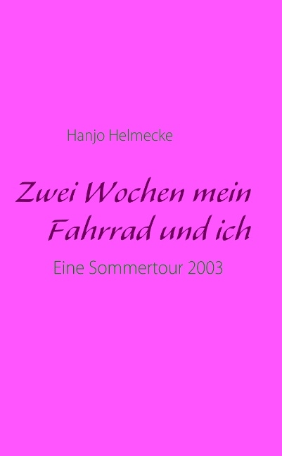 Zwei Wochen mein Fahrrad und ich - Hanjo Helmecke