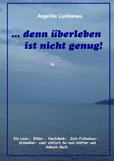 ... denn überleben ist nicht genug! - Angelika Lyakamwa