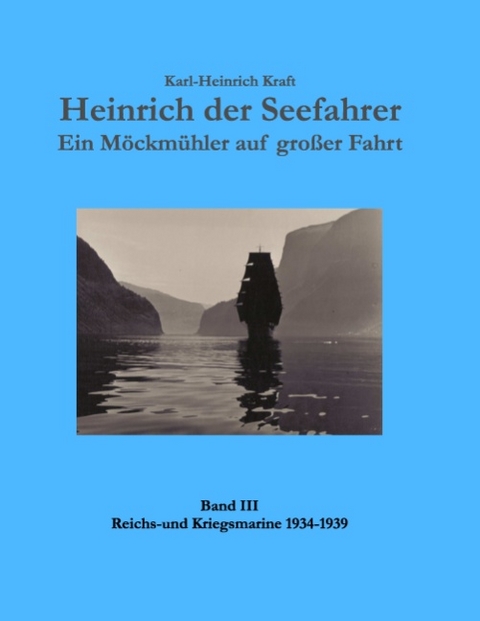 Heinrich der Seefahrer - Ein Möckmühler auf großer Fahrt - Karl H Kraft