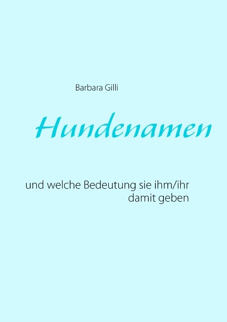 Hundenamen und welche Bedeutung sie ihm/ihr damit geben - Barbara Gilli