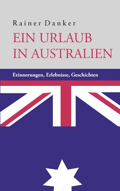 Ein Urlaub in Australien - Rainer Danker