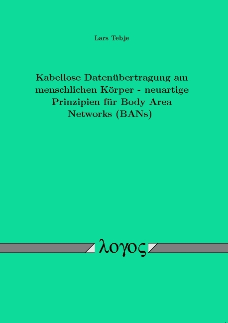 Kabellose Datenübertragung am menschlichen Körper - neuartige Prinzipien für Body Area Networks (BANs) - Lars Tebje