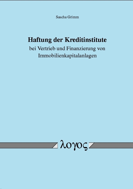 Haftung der Kreditinstitute bei Vertrieb und Finanzierung von Immobilienkapitalanlagen - Sascha Grimm