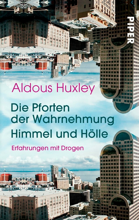 Die Pforten der Wahrnehmung • Himmel und Hölle - Aldous Huxley