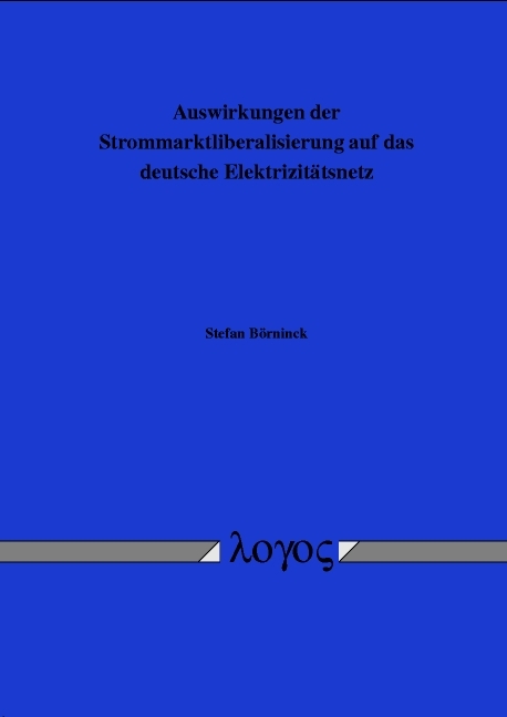Auswirkungen der Strommarktliberalisierung auf das deutsche Elektrizitätsnetz - Stefan Börninck