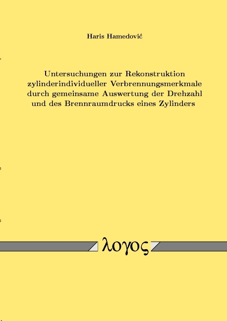 Untersuchungen zur Rekonstruktion zylinderindividueller Verbrennungsmerkmale durch gemeinsame Auswertung der Drehzahl und des Brennraumdrucks eines Zylinders - Haris Hamedovi 'c