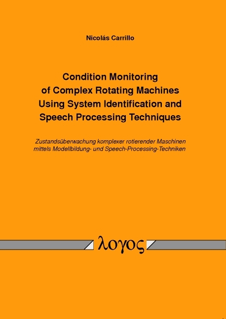 Condition Monitoring of Complex Rotating Machines Using System Identification and Speech Processing Techniques Zustandsüberwachung komplexer rotierender Maschinen mittels Modellbildungund Speech-Processing-Techniken - Nicolas Carrillo